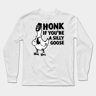 Honk If You Are A Silly Goose Long Sleeve T-Shirt